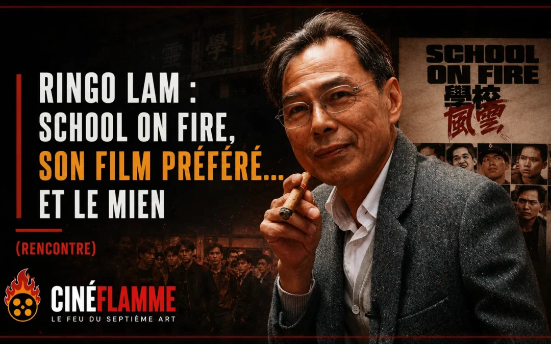 Ringo Lam : School on Fire, son film préféré… et le mien (Rencontre)